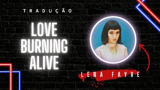 Love Burning Alive | Lena Fayre [LEGENDADO/TRADUÇÃO]