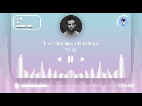 Lost Identities x Rob Roth - For Me | ASTROMUSIC