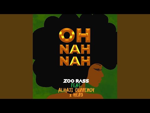 Oh Nah Nah (feat. Alhaji Currency & Hero)