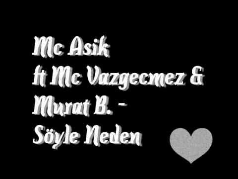 Mc Asik ft. Mc Vazgecmez & Murat B. - Söyle neden [2010]