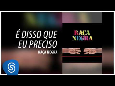 É Disso Que Eu Preciso - Raça Negra