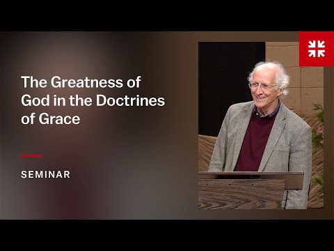 The Greatness of God in the Doctrines of Grace: TULIP Session 1