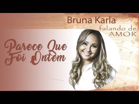Parece Que Foi Ontem | CD Falando de Amor | Bruna Karla