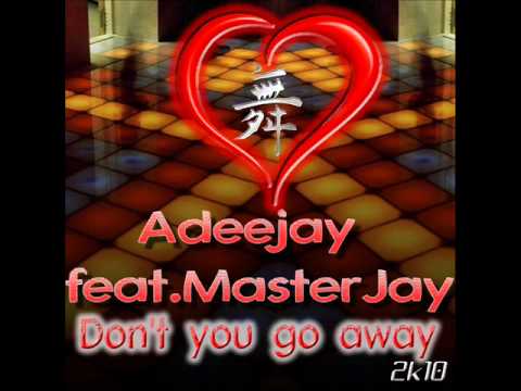 Adeejay feat Masterjay - Don't you go away
