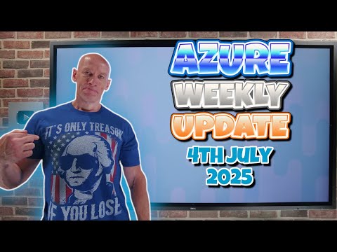 Azure Update - 4th July 2025 Azure Update - 4th July 2025