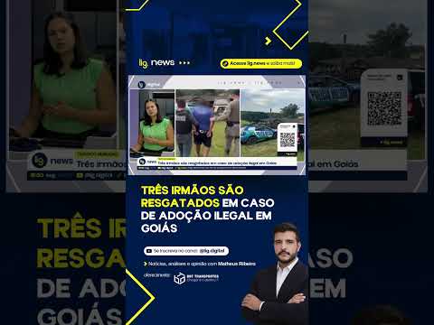 Três irmãos são resgatados em caso de adoção ilegal em Goiás  – 25/05/2026 – Lig News