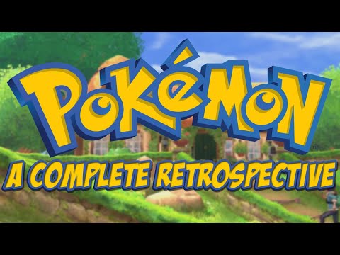 Pokemon - A Complete Retrospective