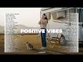 Positive Vibes Music Chill Vibes Music Playlist 2026 New Popular Spotify 2026 English Songs