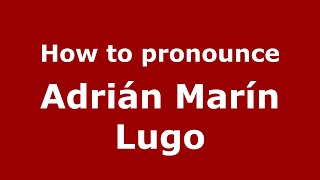 How to pronounce Adrián Marín Lugo