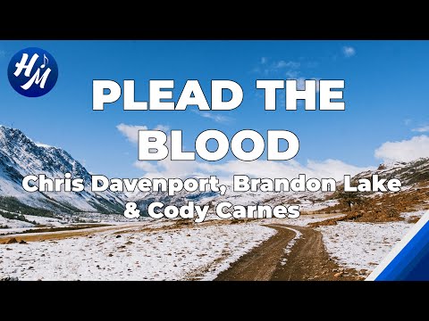 Plead the Blood Lyrics by Chris Davenport, Brandon Lake, Cody Carnes