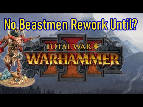 No Beastmen Rework Until Total War Warhammer 3?