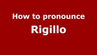 How to pronounce Rigillo