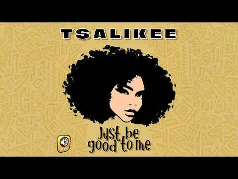 Tsalikee - Just Be Good To Me | Official Audio Release