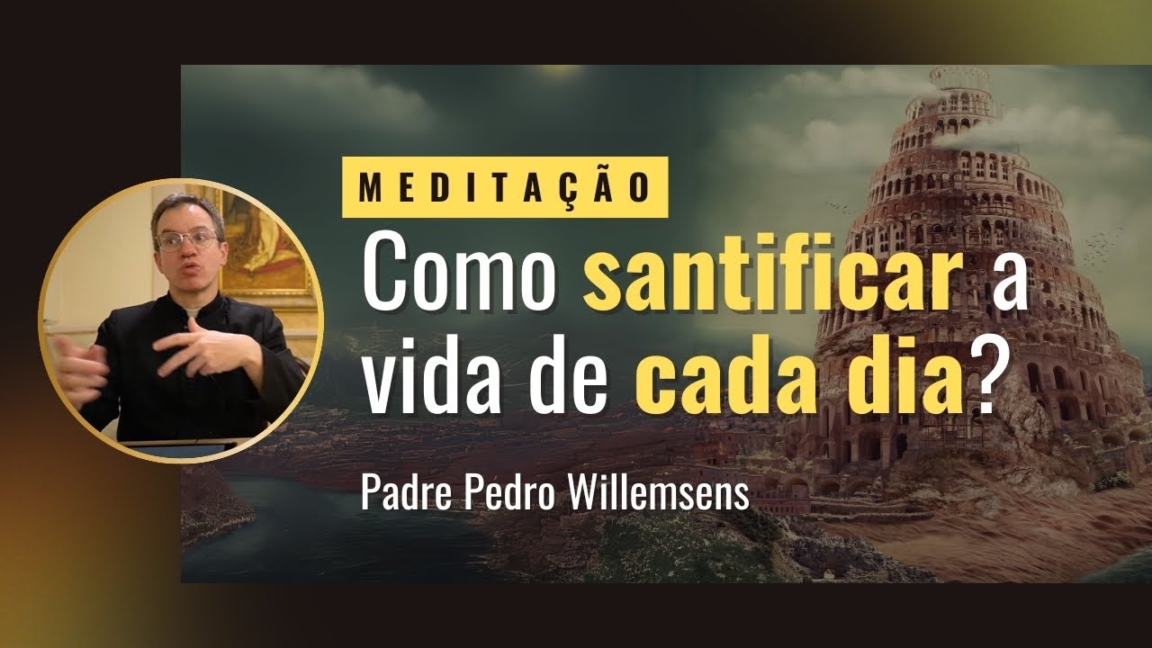 Como santificar a vida de cada dia?