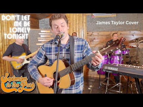 DON'T LET ME BE LONELY TONIGHT - September In The Park (James Taylor Cover)