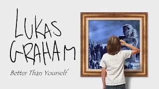 Lukas Graham - Better Than Yourself - Lyrics
