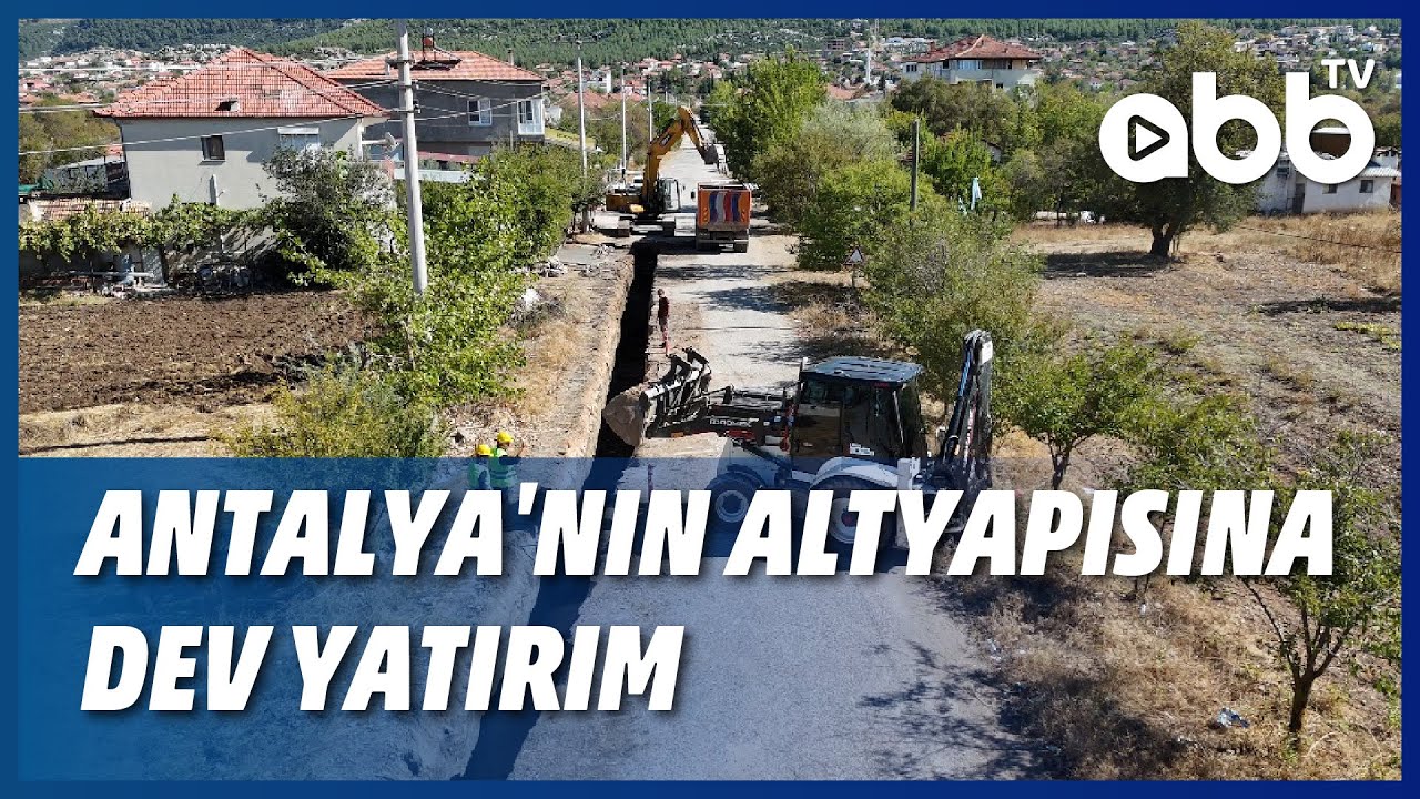 ANTALYA'NIN ALTYAPISINA DEV YATIRIM