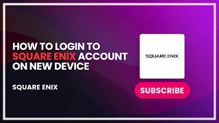 How to Login to Square Enix Account on New Device