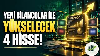 Yeni Bilançoları ile Yükselişe Başlayacak 4 Hisse Analizi!