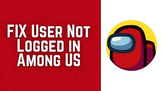 How To FIX User Not Logged in Among US 2026 (EASY FIX)