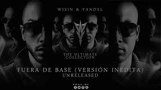 Wisin &amp; Yandel - Fuera de Base (Versión Inedita)