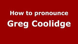 How to pronounce Greg Coolidge