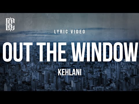 Kehlani - Out The Window | Lyrics