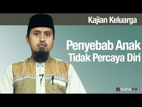 Fiqih Pendidikan Anak: Penyebab Anak Tidak Percaya Diri Bagian 3 - Ustadz Abdullah Zaen, MA