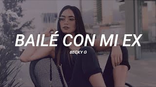 Becky G - BAILÉ CON MI EX || LETRA