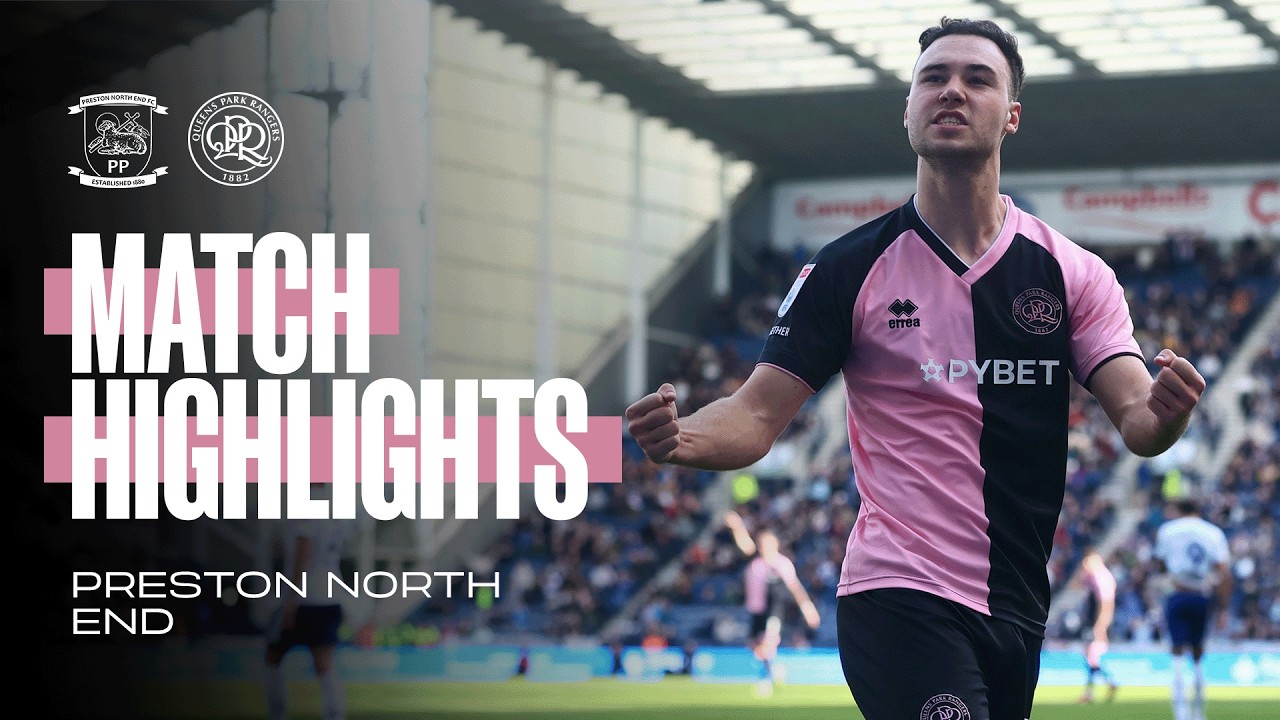 Preston North End vs Queens Park Rangers Highlights