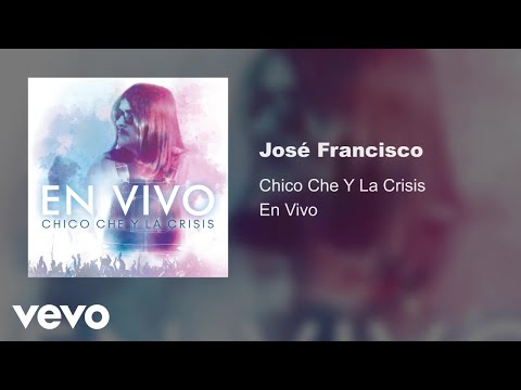 Chico Che Y La Crisis - Chico Che José Francisco (En Vivo/Audio)