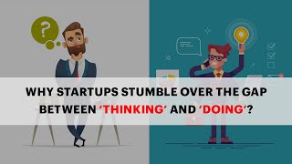 Why Startups Stumble Over The Gap Between \'Thinking\' and \'Doing\'? image