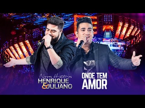Henrique e Juliano - Onde Tem Amor - DVD Novas Histórias - Ao vivo em Recife