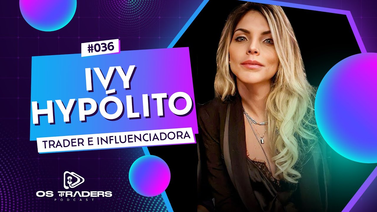 IVY HYPÓLITO | OS TRADERS PODCAST #36