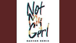 Not My Girl (Bahner Remix)