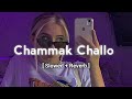 Chammak Challo Slowed Reverb R A O N E Slowedandrevarb Chammakchallo