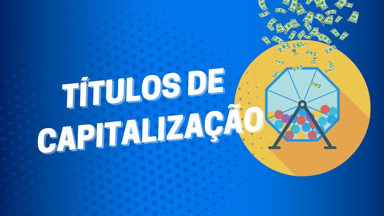 Títulos de Capitalização - Como funcionam