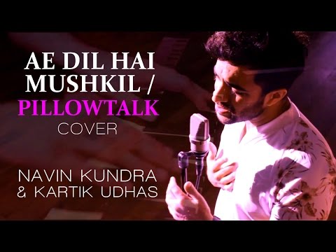Arijit Singh Cover | Ae Dil Hai Mushkil | Pillowtalk Zayn Malik Cover - Navin Kundra | Kartik Udhas