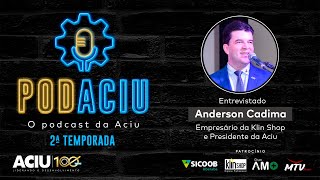PodAciu - Anderson Cadima - Klin Shop | 2ª Temporada - Episódio 6