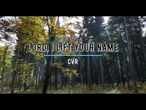 CVR - Lord, I lift your name