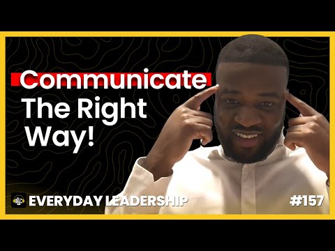How to Communicate The Right Way | Everyday Leadership Podcast