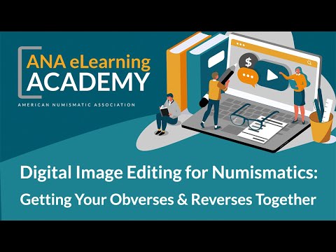 ANA eLearning Academy - Digital Image Editing for Numismatics