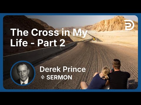 The Cross in My Life - Part 2 | Derek Prince
