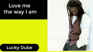 Love me the way I am lyrics - Lucky Dube