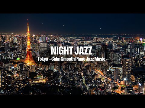 Night Jazz - Tokyo Drone Jazz - Instrumental Music - Calm Smooth Piano Jazz Music - Night Jazz BGM