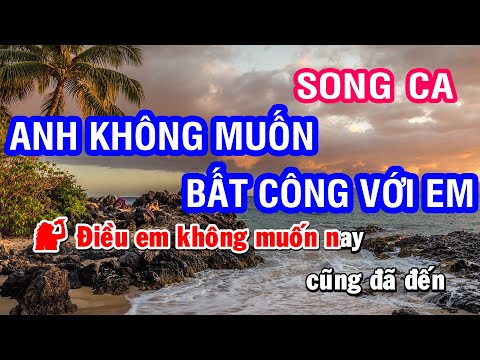 Karaoke Anh Không Muốn Bất Công Với em - Song Ca | Nhan KTV