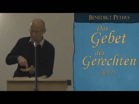 Predigt - Das Gebet des Gerechten (Teil 2) - Benedikt Peters