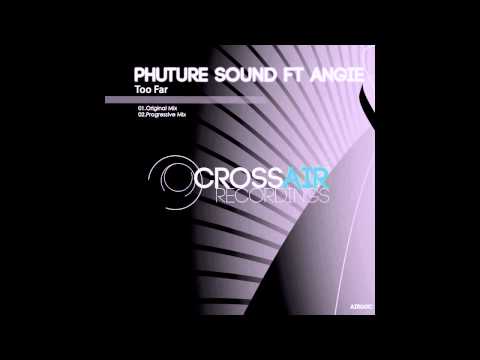 Phuture Sound feat Angie - Too Far (Original Mix)