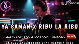 Download lagu DJ YA SAMAN X RIBU LA RIBU • KUMPULAN DJ LAGU DAERAH • || DJ KIMOCHI FULL BASS TERBARU || mp3