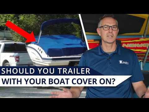 Should You Trailer With Your Boat Cover On?